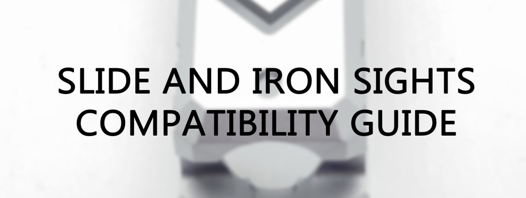 Slides and Iron Sight Compatibility Slides and Iron Sight Compatibility